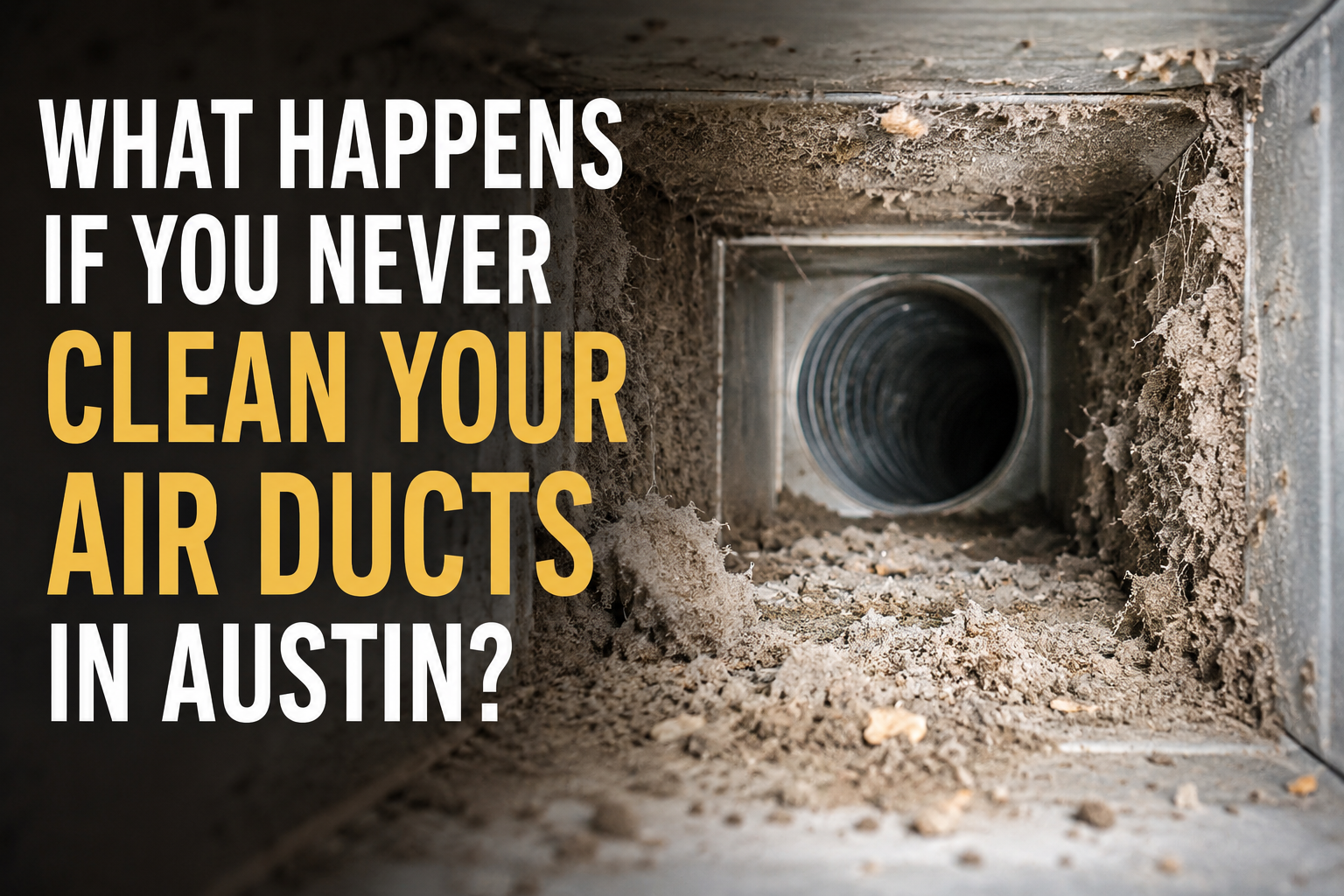 What Happens If You Never Clean Your Air Ducts in Austin